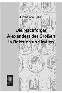 Nachfolger Alexanders Des Grossen in Baktrien Und Indien