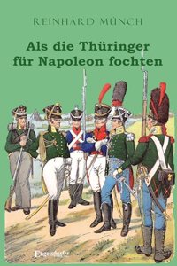 Als die Thuringer fur Napoleon fochten