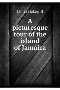 A Picturesque Tour of the Island of Jamaica