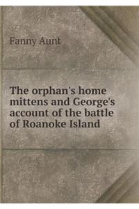 The Orphan's Home Mittens and George's Account of the Battle of Roanoke Island