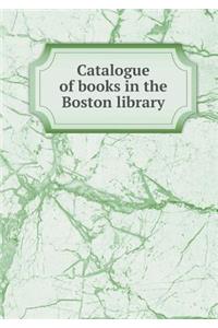 Catalogue of Books in the Boston Library