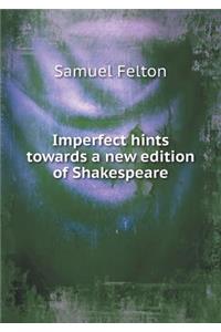 Imperfect Hints Towards a New Edition of Shakespeare