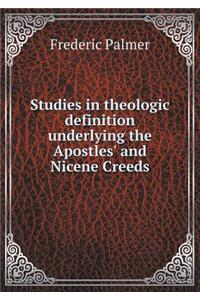 Studies in Theologic Definition Underlying the Apostles' and Nicene Creeds