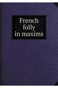 French folly in maxims