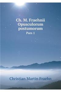 Ch. M. Fraehnii Opusculorum postumorum Pars 1