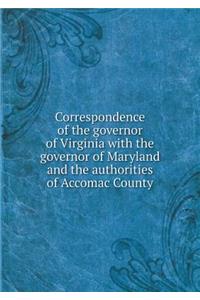 Correspondence of the governor of Virginia with the governor of Maryland and the authorities of Accomac County