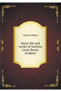 Barye life and works of Antoine Louis Barye, sculptor