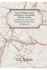 Laws of Minnesota Relating to the Public School System Including the State Normal Schools and the University of Minnesota