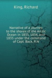 Narrative of a journey to the shores of the Arctic Ocean in 1833, 1834, and 1835 under the command of Capt. Back, R.N