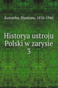 HISTORYA USTROJU POLSKI W ZARYSIE