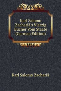 Karl Salomo Zacharia's Vierzig Bucher Vom Staate (German Edition)