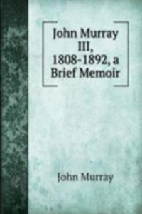 John Murray III, 1808-1892, a Brief Memoir