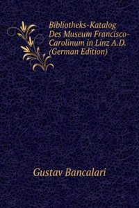 Bibliotheks-Katalog Des Museum Francisco-Carolinum in Linz A.D. (German Edition)