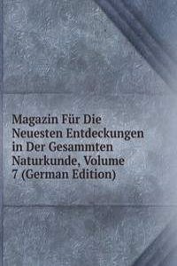 Magazin Fur Die Neuesten Entdeckungen in Der Gesammten Naturkunde, Volume 7 (German Edition)