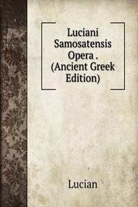Luciani Samosatensis Opera . (Ancient Greek Edition)