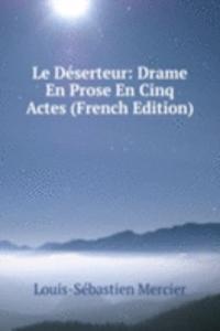 Le Deserteur: Drame En Prose En Cinq Actes (French Edition)