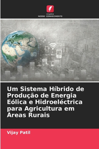 Um Sistema Híbrido de Produção de Energia Eólica e Hidroeléctrica para Agricultura em Áreas Rurais