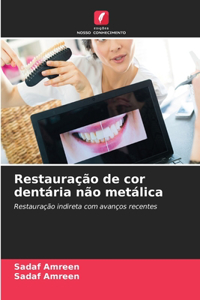 Restauração de cor dentária não metálica
