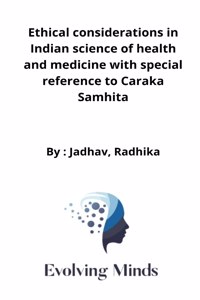 Ethical considerations in Indian science of health and medicine with special reference to Caraka Samhita