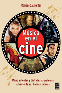 MUSICA EN EL CINE: Como entender y disfrutar las peliculas a traves de sus bandas sonoras
