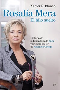 Rosalia Mera. El hilo suelto: Historia de la fundadora de Zara y primera mujer de Amancio Ortega