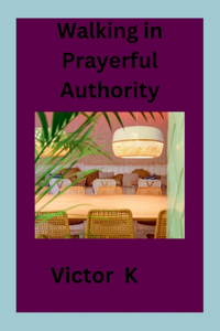 Walking in Prayerful Authority