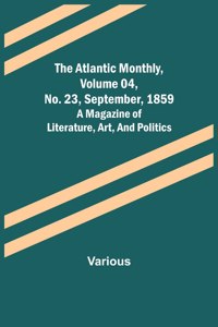 Atlantic Monthly, Volume 04, No. 23, September, 1859; A Magazine of Literature, Art, and Politics