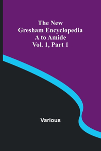 New Gresham Encyclopedia. A to Amide; Vol. 1 Part 1