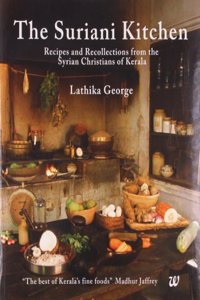 The Suriani Kitchen : Recipes And Recollections From The Syrian Christians Of Keral