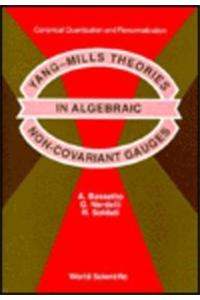 Yang-Mills Theories in Algebraic Non-Covariant Gauges