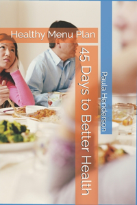 45 Days to Better Health: Healthy Menu Plan