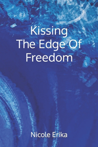 Kissing The Edge Of Freedom