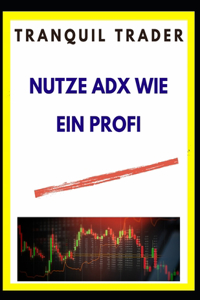 Nutze Adx Wie Ein Profi