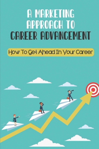A Marketing Approach To Career Advancement