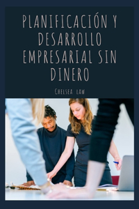 Planificación Y Desarrollo Empresarial Sin Dinero