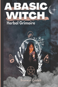 A BASIC WITCH Herbal Grimoire