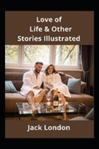 Love of Life & Other Stories Illustrated