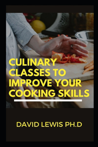 Culinary Classes To Improve Your Cooking Skills