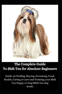 The Complete Guide To Shih Tzu for Absolute Beginners