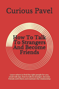 How To Talk To Strangers And Become Friends