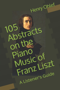 105 Abstracts on the Piano Music of Franz Liszt