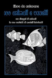 100 animali e uccelli - Libro da colorare - 100 disegni di animali in una varietà di modelli intricati