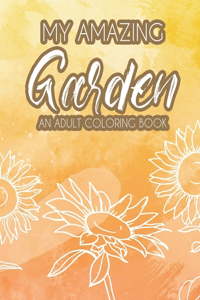My Amazing Garden - An Adult Coloring Book