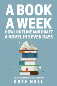 Book A Week: How I Outline and Draft a Full Novel in Just A Week