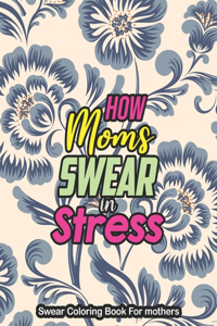 How Moms Swear in Stress - Swear Coloring Book For mothers