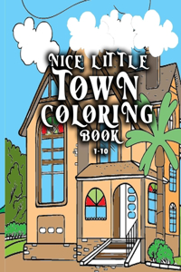 nice little town coloring book 1-10: Coloring Book (Stress Relieving Designs)