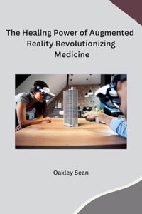 Healing Power of Augmented Reality Revolutionizing Medicine