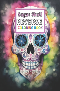 Sugar Skull Reverse Coloring Book