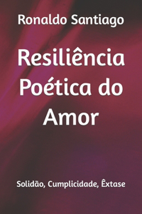 Resiliência Poética do Amor