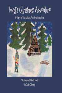 Twig's Christmas Adventure: A Story of the Balsam Fir Christmas Tree